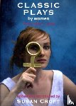 Behn, Aphra, Sowerby, Githa, Centlivre, Susannah, Bagnold, Enid - Classic Plays by Women