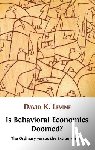 Levine, David K - Is Behavioral Economics Doomed? The Ordinary Versus the Extraordinary