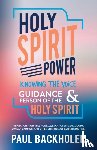 Backholer, Paul - Holy Spirit Power, Knowing the Voice, Guidance and Person of the Holy Spirit