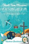 Backholer, Mathew - Short-Term Missions, A Christian Guide to Stms, for Leaders, Pastors, Churches, Students, STM Teams and Mission Organizations
