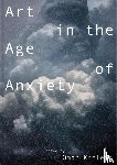  - Art in the Age of Anxiety