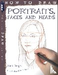 Bergin, Mark - How To Draw Portraits, Faces And Heads