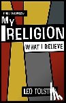 Tolstoy, Leo - My Religion - What I Believe