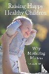 Goddard Blythe, Sally - Raising Happy Healthy Children