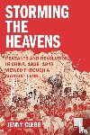 Clegg, Jenny - Storming the Heavens - Peasants and Revolution in China, 1925-1949 - Viewed through a Marxist Lens