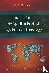 Varkey, Wilson - Role of the Holy Spirit in Protestant Systematic Theology