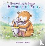 McPhillips, Robert - Everything Is Better Because Of You