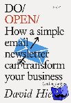 Hieatt, David - Do Open - How A Simple Email Newsletter Can Transform Your Business
