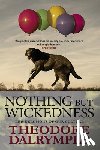 Dalrymple, Theodore - Nothing but Wickedness