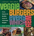 Volger, Lukas - Veggie Burgers Every Which Way