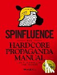 McFarlane, Nick - Spinfluence. The Hardcore Propaganda Manual for Controlling the Masses
