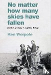 Worpole, Ken - No Matter How Many Skies Have Fallen