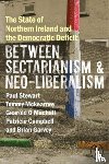 Stewart, Paul, McKearney, Tommy, O Machail, Gearoid, Campbell, Patricia - The State of Northern Ireland and the Democratic Deficit: Between Sectarianism and Neo-Liberalism