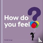  - How do you feel?