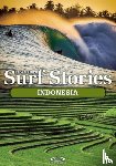 Dick-Read, Alex, Sutherland, Bruce - Stormrider Surf Stories Indonesia