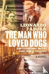 Padura, Mr Leonardo - The Man Who Loved Dogs