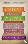 Prose, Francine - Reading Like a Writer