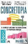 Grindrod, John - Concretopia: A Journey around the Rebuilding of Postwar Britain