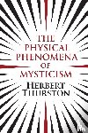 Thurston, Herbert - The Physical Phenomena of Mysticism