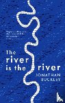 Buckley, Jonathan - The River is The River