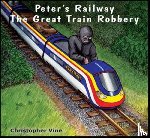 Vine, Christopher G. C. - Peter's Railway the Great Train Robbery