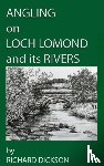 Dickson, Richard - Angling on Loch Lomond and its Rivers