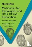 Yoong, Phillip (Nuffield Orthopaedic Centre, Bugg, William (Norfolk and Norwich University Hospital, Johnson, Catherine A. (Royal Marsden Hospital - Mnemonics for Radiologists and FRCR 2B Viva Preparation