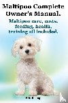 Lang, Elliott - Maltipoo Complete Owner's Manual. Maltipoos Facts and Information. Maltipoo Care, Costs, Feeding, Health, Training All Included.