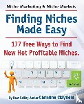 Clayfield, Christine - Niche Marketing Ideas & Niche Markets. Finding Niches Made Easy. 177 Free Ways to Find Hot New Profitable Niches