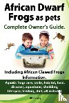 Lang, Elliott - African Dwarf Frogs as Pets. Care, Tanks, Habitat, Food, Diseases, Aquariums, Shedding, Life Span, Feeding, Diet, All Included. African Dwarf Frogs Complete Owner's Guide!