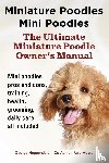 Hoppendale, George, Moore, Asia - Miniature Poodles Mini Poodles. Miniature Poodles Pros and Cons, Training, Health, Grooming, Daily Care All Included.