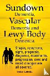 Leatherdale, Lyndsay - Sundown Dementia, Vascular Dementia and Lewy Body Dementia Explained. Stages, Symptoms, Signs, Prognosis, Diagnosis, Treatments, Progression, Care and Mood Changes All Covered.