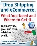 Clayfield, Christine - Drop shipping and ecommerce, what you need and where to get it. Drop shipping suppliers and products, payment processing, ecommerce software and set up an online store all covered.