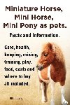 Lang, Elliott - Miniature Horse, Mini Horse, Mini Pony as pets. Facts and Information. Miniature horses care, health, keeping, raising, training, play, food, costs and where to buy all included.