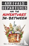 O'Shaughnessy, Christopher - Arrivals, Departures and the Adventures in-Between