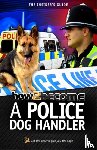 McMunn, Richard - How to Become A Police Dog Handler