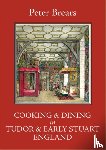 Brears, Peter - Cooking and Dining in Tudor and Early Stuart England