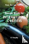 Murphy, Eileen - New Revised Edition of Recipe book for Interstitial Cystitis: New Revised Edition of Recipe Book for Interstition Cystitis