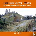 Grayer, Jeffery - Impermanent Ways: The Closed Lines of Britain Vol 7 - Dorset