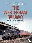 Strutt, Ron (Author) - The Decline And Fall Of The Westerham Railway