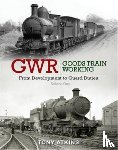 Atkins, Tony - GWR Goods Train Working: From Development to Guard Duties