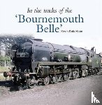 Robertson, Kevin (Author) - In the Tracks of the 'Bournemouth Belle'