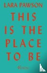 Pawson, Lara - This is the Place to Be