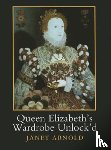 Arnold, Janet - Queen Elizabeth's Wardrobe Unlock'd
