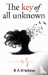 Kathryn Hitchins - The Key of All Unknown