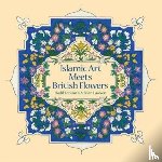 Tamim, Hadil, Lawson, Adrian - Islamic Art Meets British Flowers