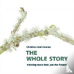 Hart-Davies, Christina - The Whole Story: Painting more than just the flowers