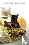 Taylor, Joules - The Power of Perfume: The Values of Scent and Aroma