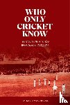 Woodhouse, David - Who Only Cricket Know