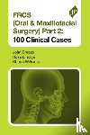 Breeze, John, Elledge, Ross, Williams, Rhodri - FRCS (Oral & Maxillofacial Surgery) Part 2: 100 Clinical Cases